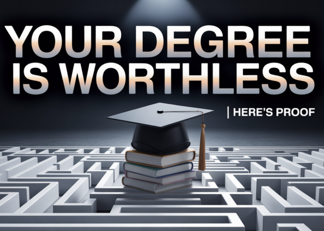 Your Degree Is Worthless | Here’s Proof: